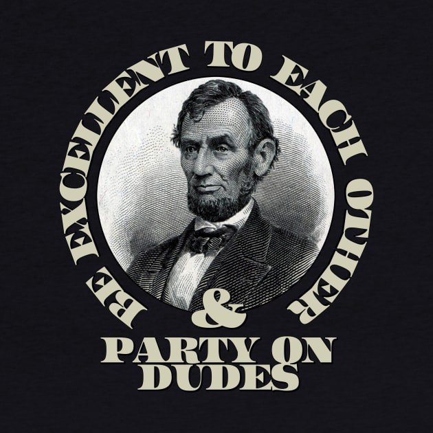 Be excellent to each other...and, party on dudes! by skullsntikis